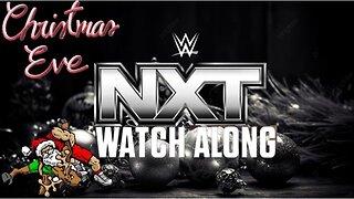 XMAS EVE WWE NXT LIVE STREAM COME WATCH ALONG & TALK WRESTLING WITH US BEFORE SANTA BRINGS THE GIFTS