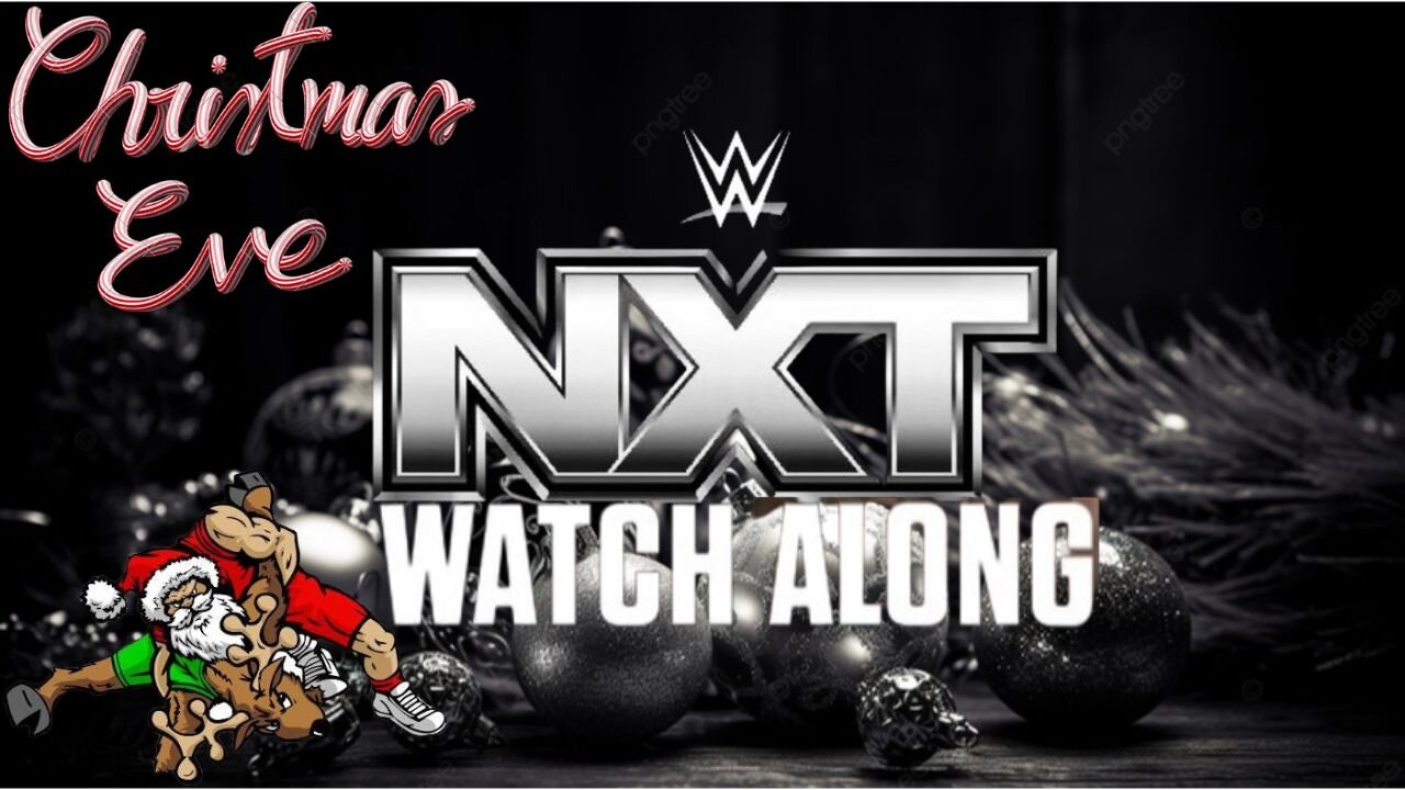 XMAS EVE WWE NXT LIVE STREAM COME WATCH ALONG & TALK WRESTLING WITH US BEFORE SANTA BRINGS THE GIFTS