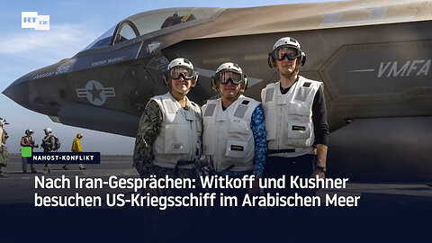 Nach Iran-Gesprächen: Witkoff und Kushner besuchen US-Kriegsschiff im Arabischen Meer