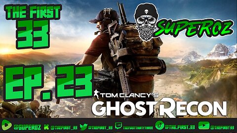 The First 33 Ep 23 Ghost Recon Wildlands