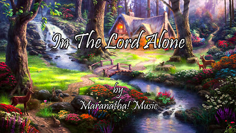 In The Lord Alone (With Lyrics) By Maranatha! Music