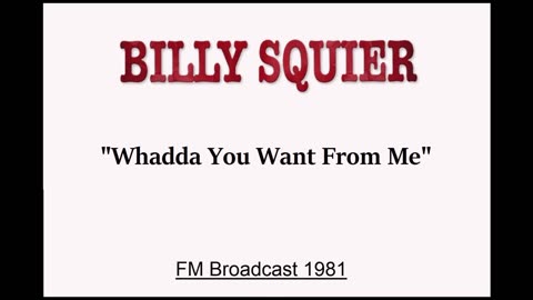 Billy Squier - Whadda You Want From Me (Live in Boston, Massachusetts 1981) FM Broadcast