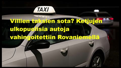 Villien taksien sota - ketjujen ulkopuolisia autoja vahingoitettiin Rovaniemellä