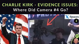CHARLIE KIRK EVIDENCE ISSUES: Where Did Camera #4 Go? Why Isn’t FBI Info & Narrative Matching REAL Evidence, Videos, Facts & Common Sense? Who Is Believing & Supporting The FBI BS? | X SPACE #3