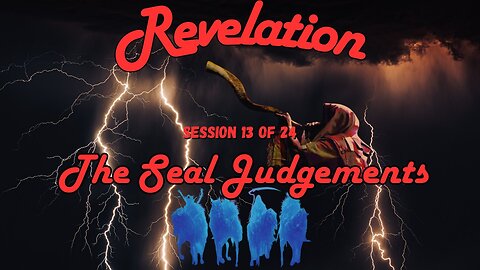 Revelation Session 13 of 24 (The Seal Judgements)