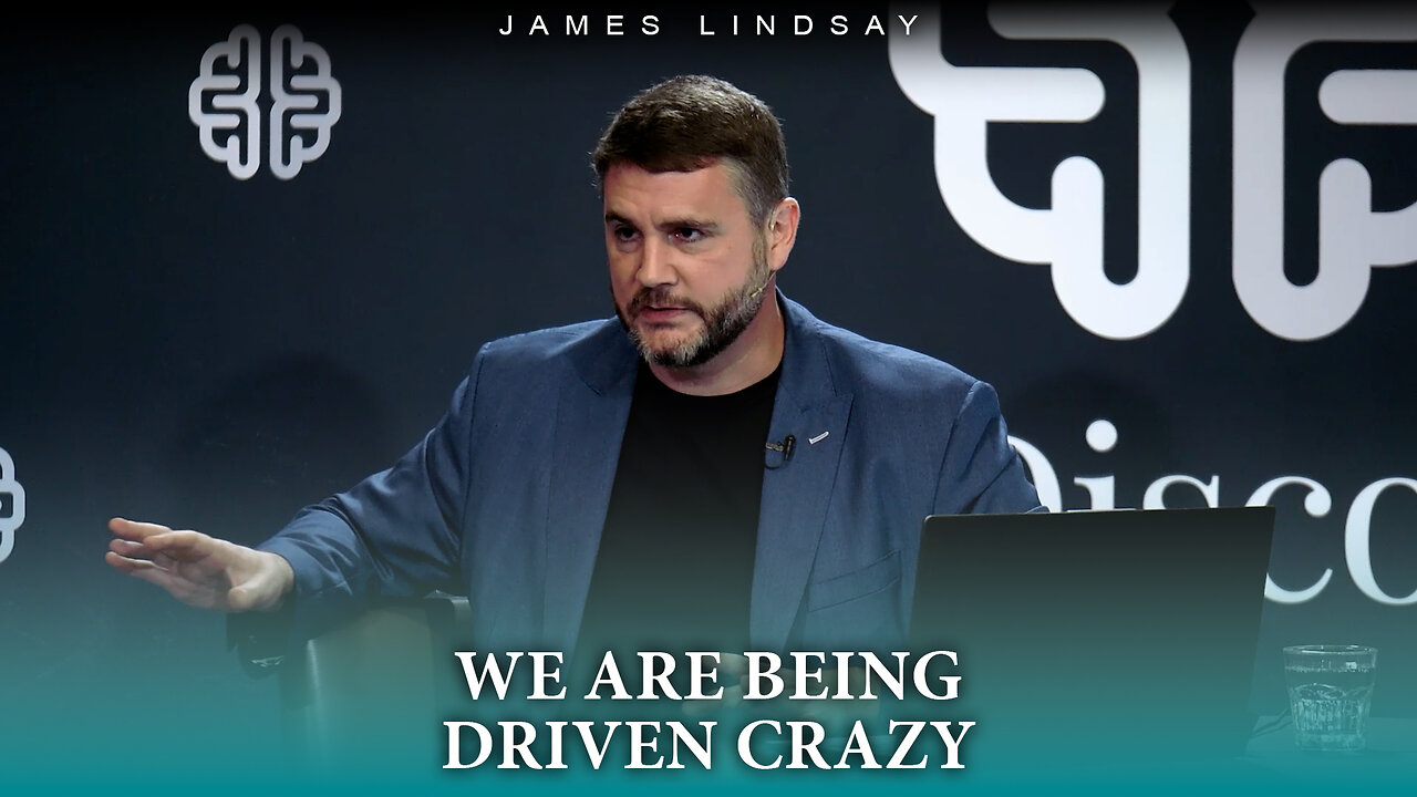We Are Being Driven Crazy | James Lindsay