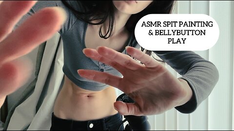 ASMR SPIT PAINTING & BELLYBUTTON PLAY