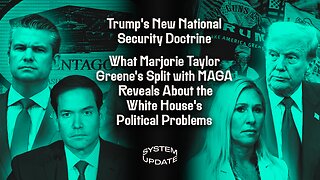 Trump's New National Security Doctrine; What Marjorie Taylor Greene's Split with MAGA Reveals About the White House's Political Problems | SYSTEM UPDATE #555