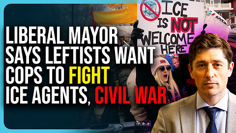 Liberal Mayor Says Leftists Want Cops To FIGHT ICE Agents, Civil War