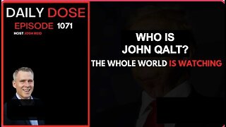 THE DAILY DOSE W/ JOSH REID. THE WHOLE WORLD IS WATCHING. WHO IS JOHN QALT?