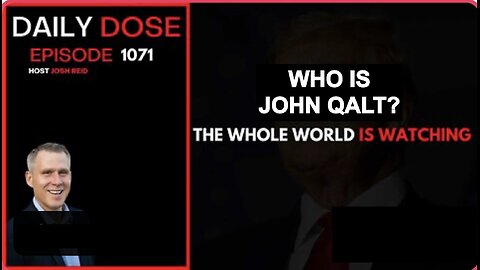 THE DAILY DOSE W/ JOSH REID. THE WHOLE WORLD IS WATCHING. WHO IS JOHN QALT?
