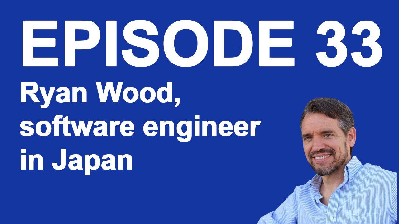 Ep 33 Ryan Wood, software engineer in Japan