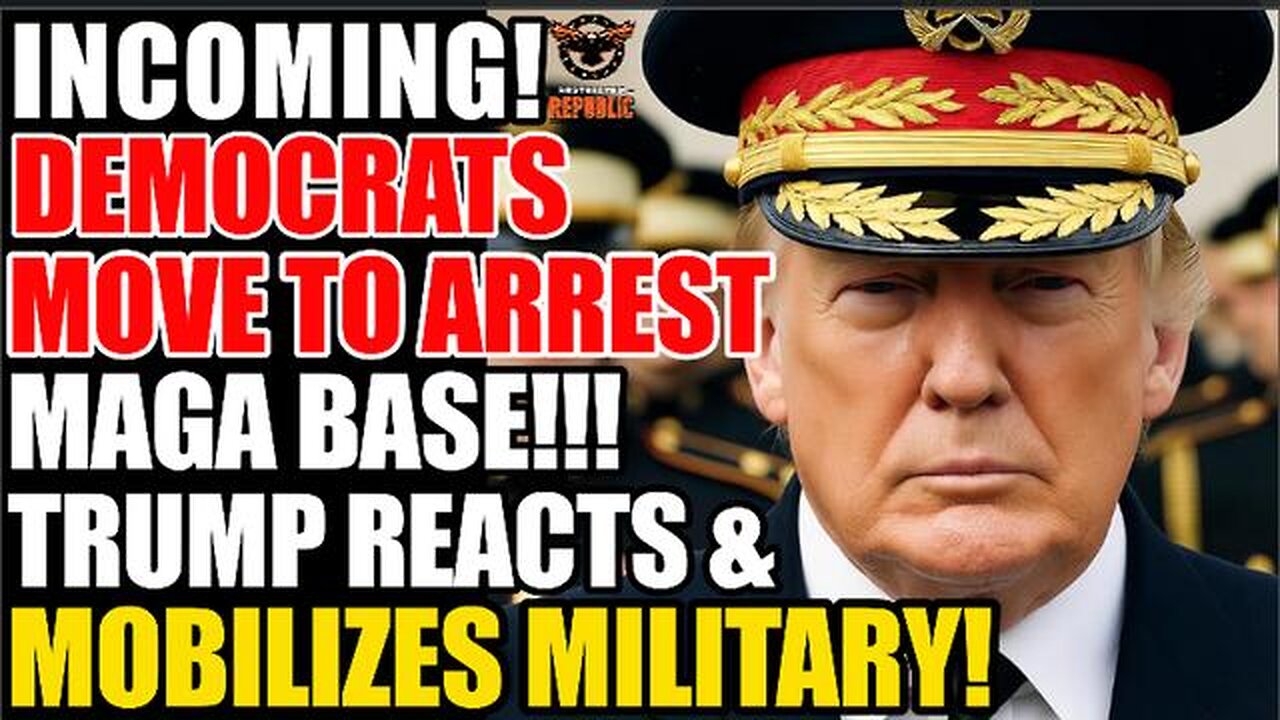 Incoming! Democrats Move To Arrest MAGA Base! Trump Reacts & Mobilizes Military!
