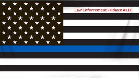 Law Enforcement Fridays!!