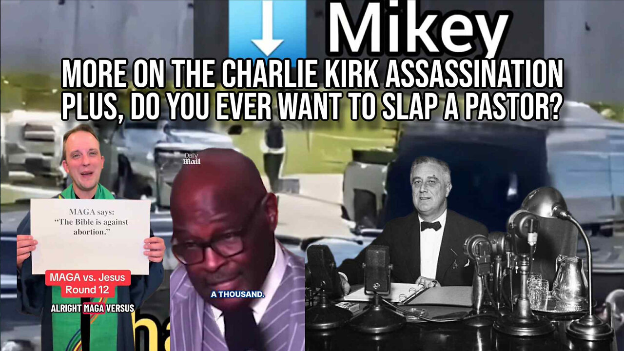 More on the Charlie Kirk Assassination, plus, Do You Ever Want to Slap a Pastor?