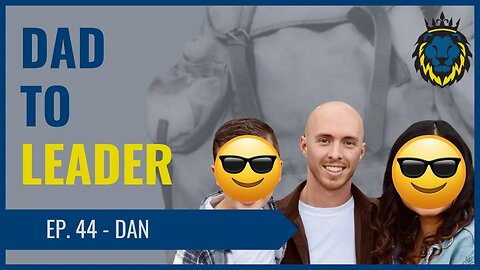 Mens Lifeline Academy Podcast Ep. 44 Dan Dad To Leader | How To Lead Your Family?