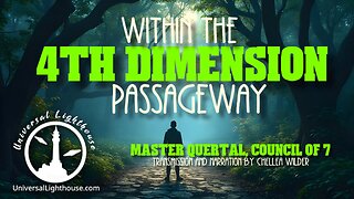 Within the 4th Dimension Passageway ~ Master Quertal, Council of 7 ~ Chellea Wilder