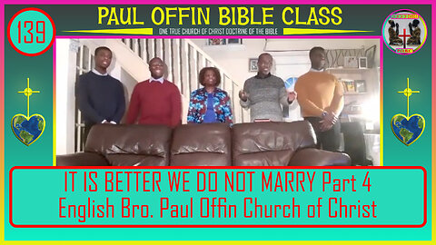139| IT IS BETTER WE DO NOT MARRY. Part 4 English Bro Paul Offin Church of Christ.