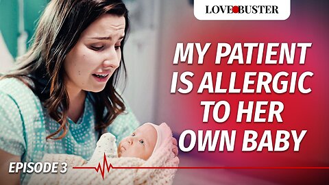 My Patient Is Allergic To Her Own Baby | SAVING HEARTS | Ep.3 @LoveBuster