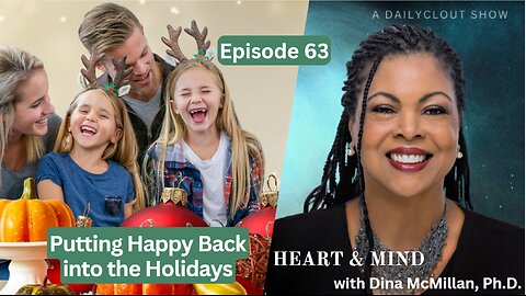 "Heart & Mind with Dr. Dina McMillan: Episode 63 - Putting the Happy Back into the Holidays"