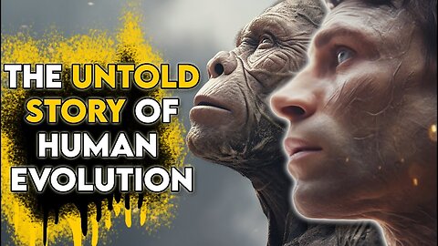 The Untold Story of Human Evolution