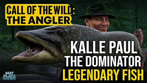 Call of the Wild: The Angler – Kalle Paul The Dominator Legendary Fish Location & Catch