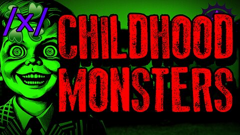 Childhood Monsters | 4chan /x/ Paranormal Greentext Stories Thread