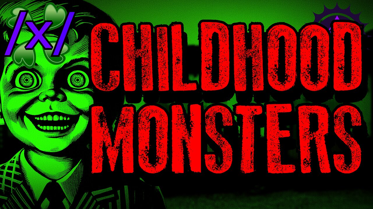 Childhood Monsters | 4chan /x/ Paranormal Greentext Stories Thread