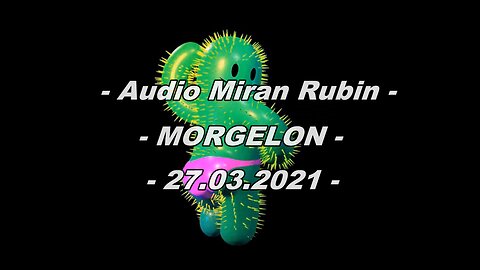 Audio Miran Rubin "MORGELON" 27.03.2021 / Satelitska Animacija - Tehnosfera 06.11.2021.