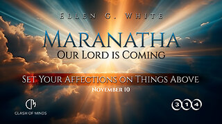 314. Maranatha Our Lord Is Coming: Set Your Affections on Things Above, Nov 10, by Ellen G White
