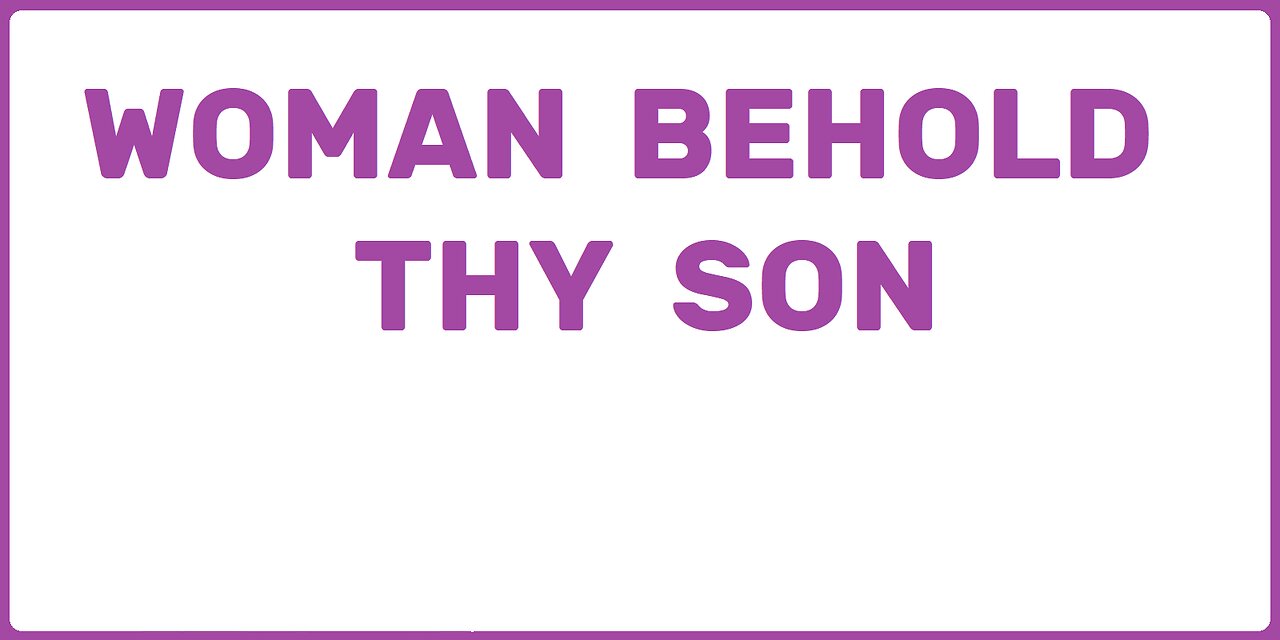 Woman Behold Thy Son