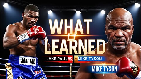 What I Learned from Jake Paul's Fight Against Mike Tyson