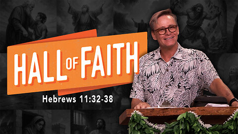 Hall of Faith | Hebrews 11:32-38
