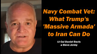 Navy Combat Vet: What Trump's 'Massive Armada' to Iran Can Do /Steve Jermy & Lt Col Daniel Davis