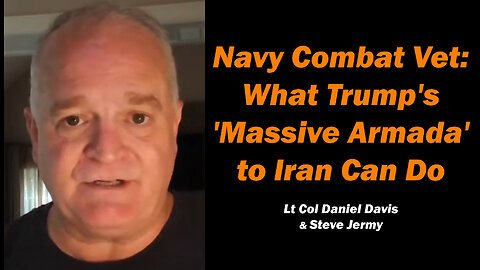 Navy Combat Vet: What Trump's 'Massive Armada' to Iran Can Do /Steve Jermy & Lt Col Daniel Davis
