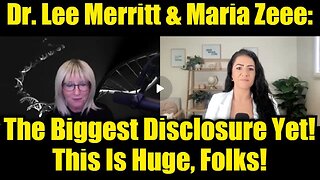 Dr. Lee Merritt & Maria Zeee: The Biggest Disclosure Yet! This Is Huge, Folks!