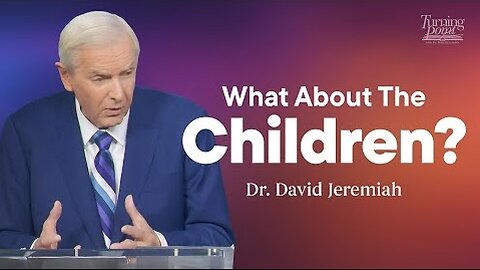 What About the Children? | Dr. David Jeremiah