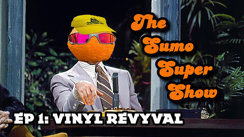 The Sumo Super Show EP1: Vinyl Revyval