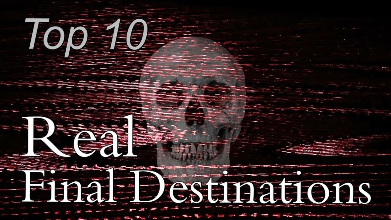 Top 10 Real Final Destinations