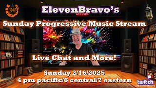 ElevenBravo's Sunday Progressive Rock and Live Chat! 02/16/2025