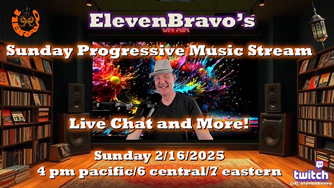 ElevenBravo's Sunday Progressive Rock and Live Chat! 02/16/2025