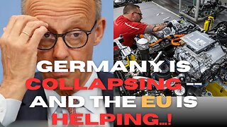 Germany is COLLAPSING -- And the EU is helping STRONGLY...!