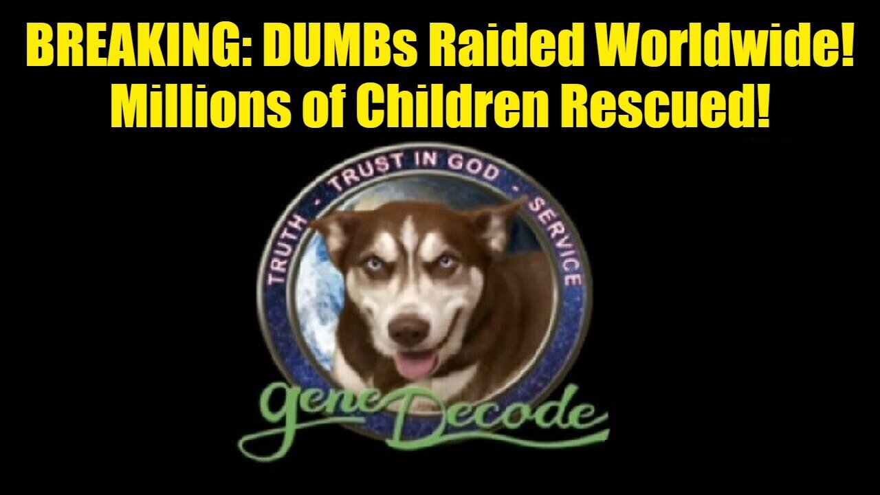 Gene Decode: BREAKING: DUMBs Raided Worldwide! Millions of Children Rescued!