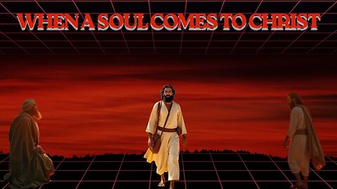 When A Soul Comes To Christ