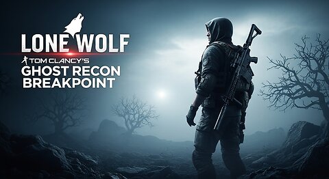 Lone Wolf ► Tom Clancy's Ghost Recon Breakpoint