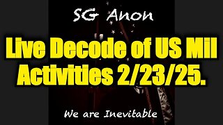 SG Anon: Major Intel Decode of US Military Activities 2/23/25. It's About to Go LIVE!