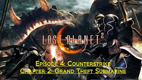 Lost Planet 2 (Episode 4: Counterstrike) - (Chapter 2: Grand Theft Submarine)