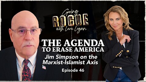 THE AGENDA TO ERASE AMERICA: Jim Simpson on the Marxist-Islamist Axis | Ep 46 | Going Rogue w Lara
