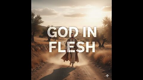 Jesus the Christ, God in flesh?