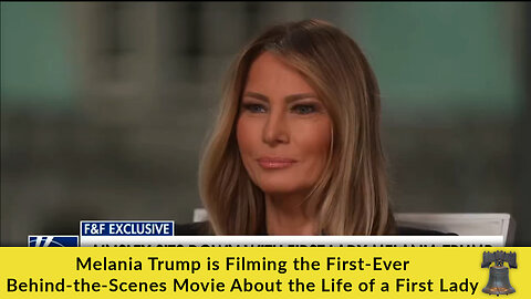 Melania Trump is Filming the First-Ever Behind-the-Scenes Movie About the Life of a First Lady